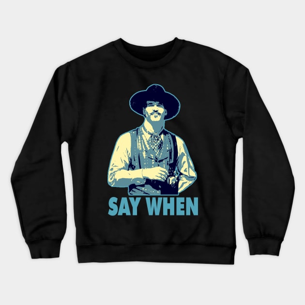 SAY WHEN Crewneck Sweatshirt by AxLSTORE